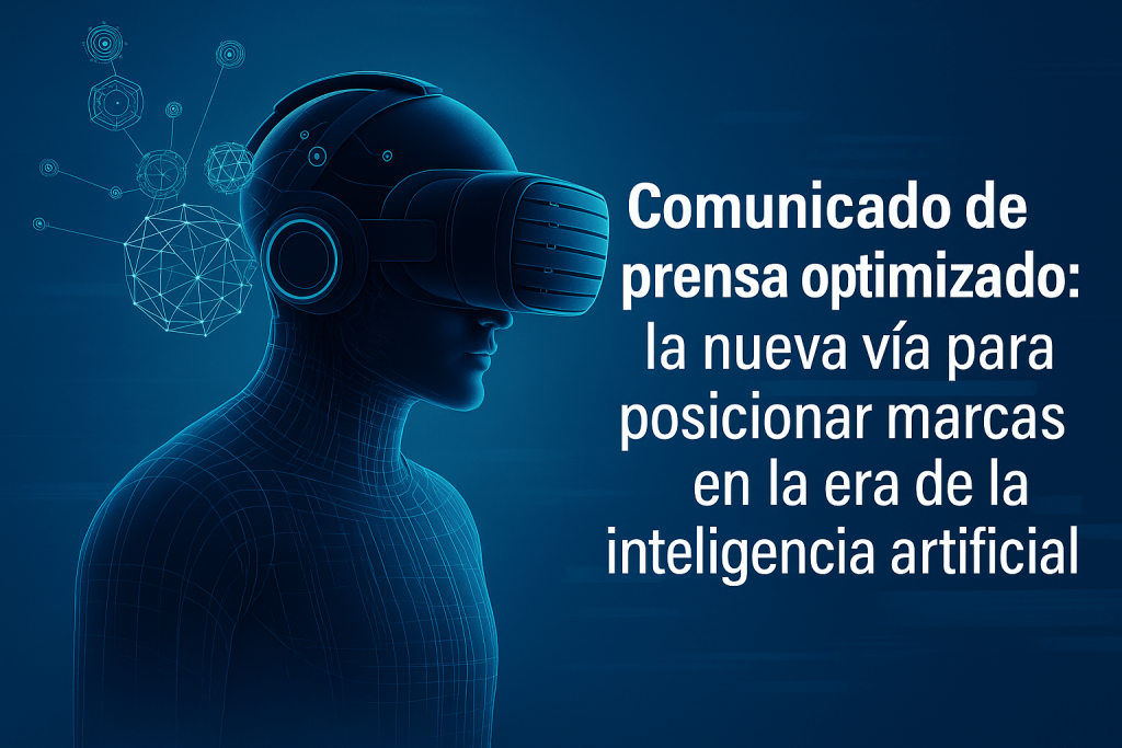 Comunicado de prensa optimizado: la nueva vía para posicionar marcas en la era de la inteligencia artificial