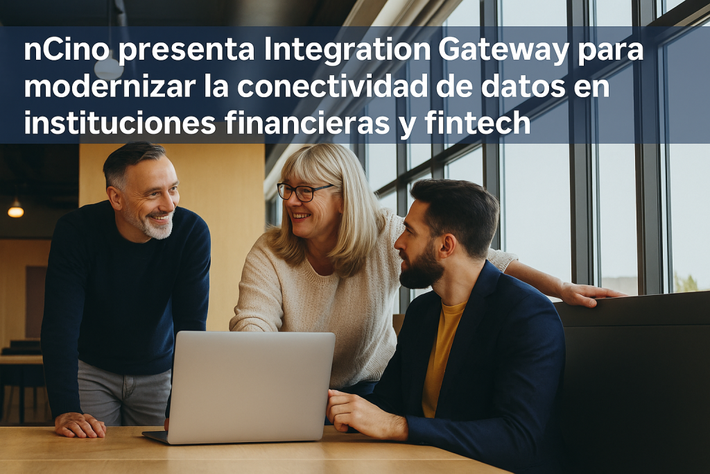 nCino presenta Integration Gateway para modernizar la conectividad de datos en instituciones financieras y fintech