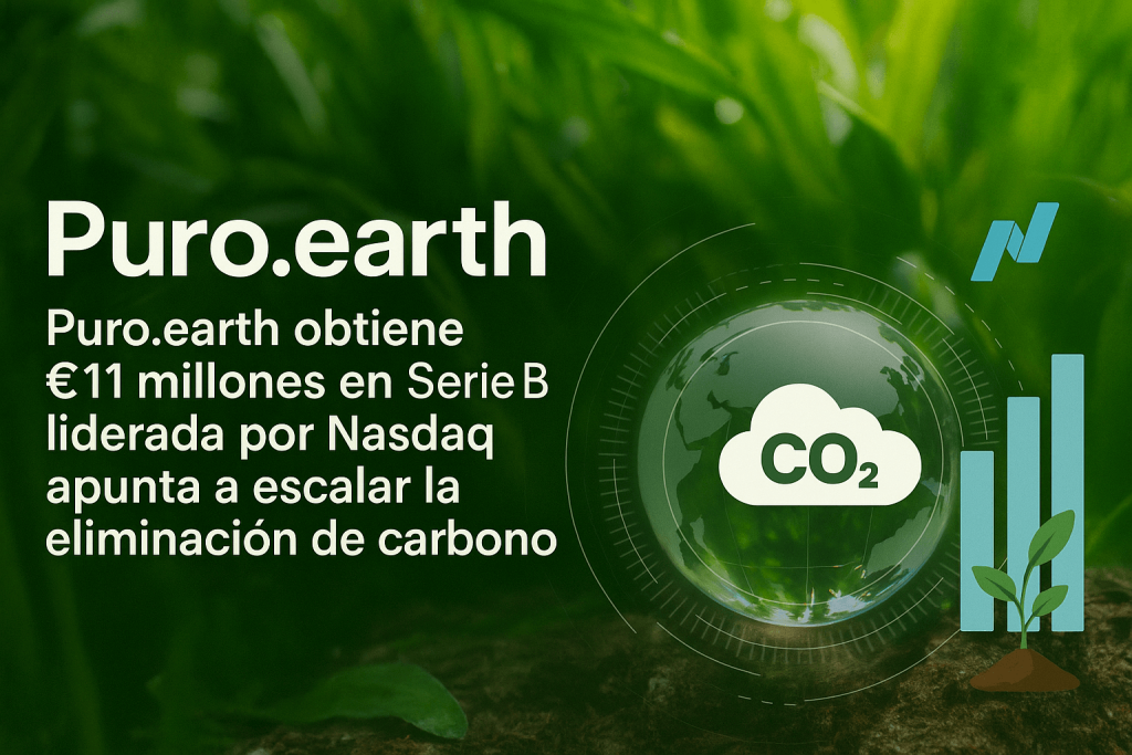 Puro.earth obtiene €11 millones en Serie B liderada por Nasdaq y apunta a escalar la eliminación de carbono