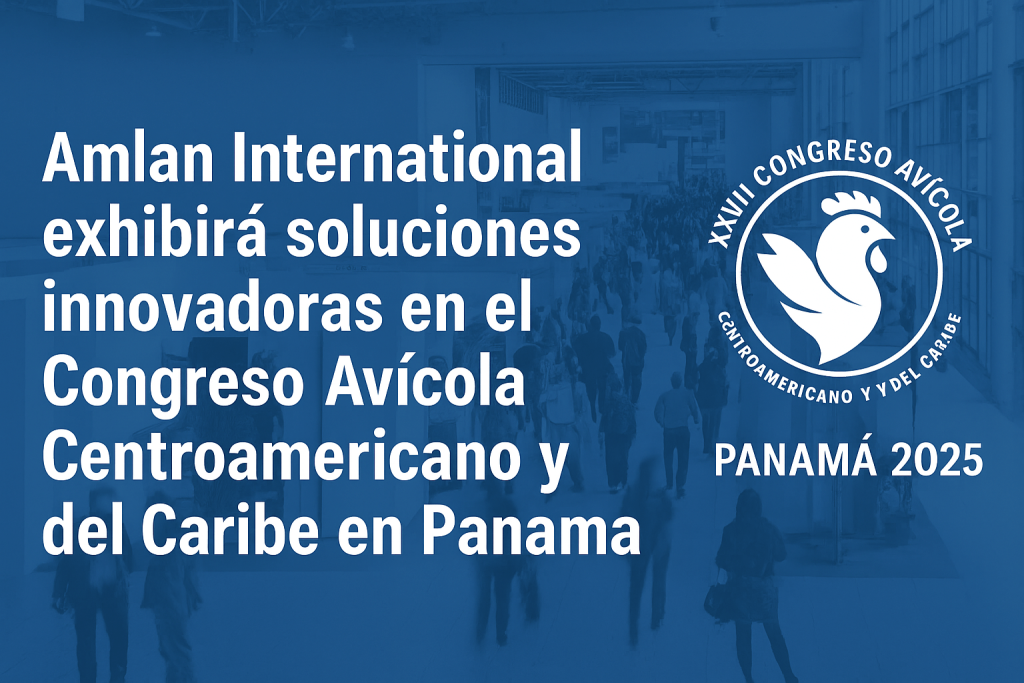 Amlan International exhibirá soluciones innovadoras en el Congreso Avícola Centroamericano y del Caribe en Panamá