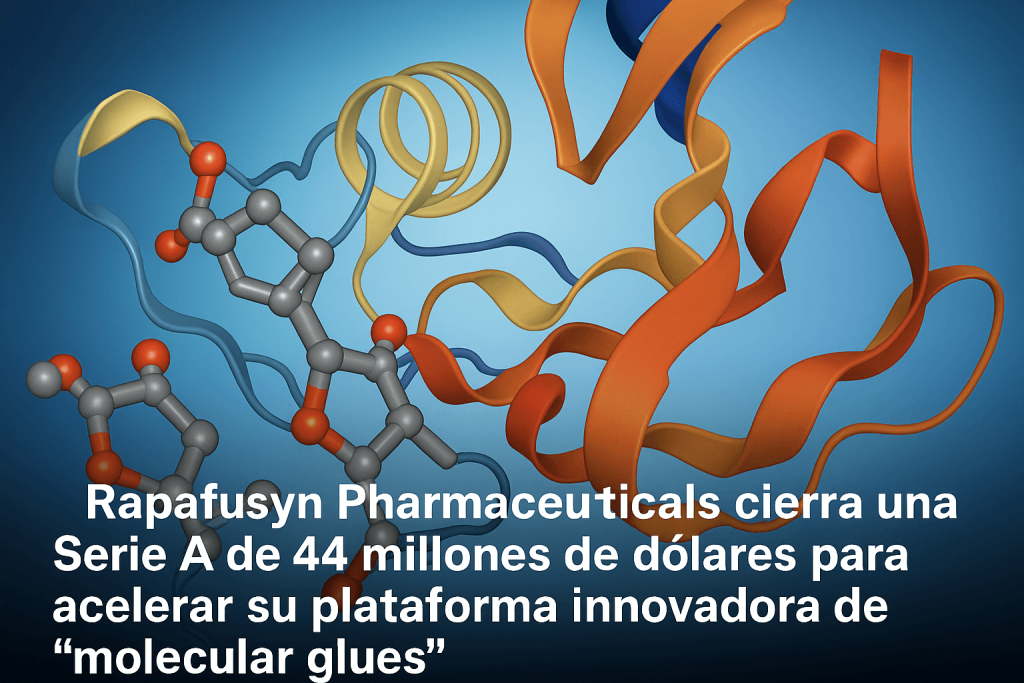 Rapafusyn Pharmaceuticals cierra una Serie A de 44 millones de dólares para acelerar su plataforma innovadora de “molecular glues”
