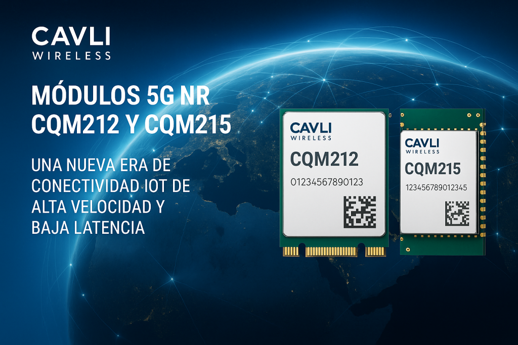 Cavli Wireless presenta los módulos 5G NR CQM212 y CQM215: una nueva era de conectividad IoT de alta velocidad y baja latencia