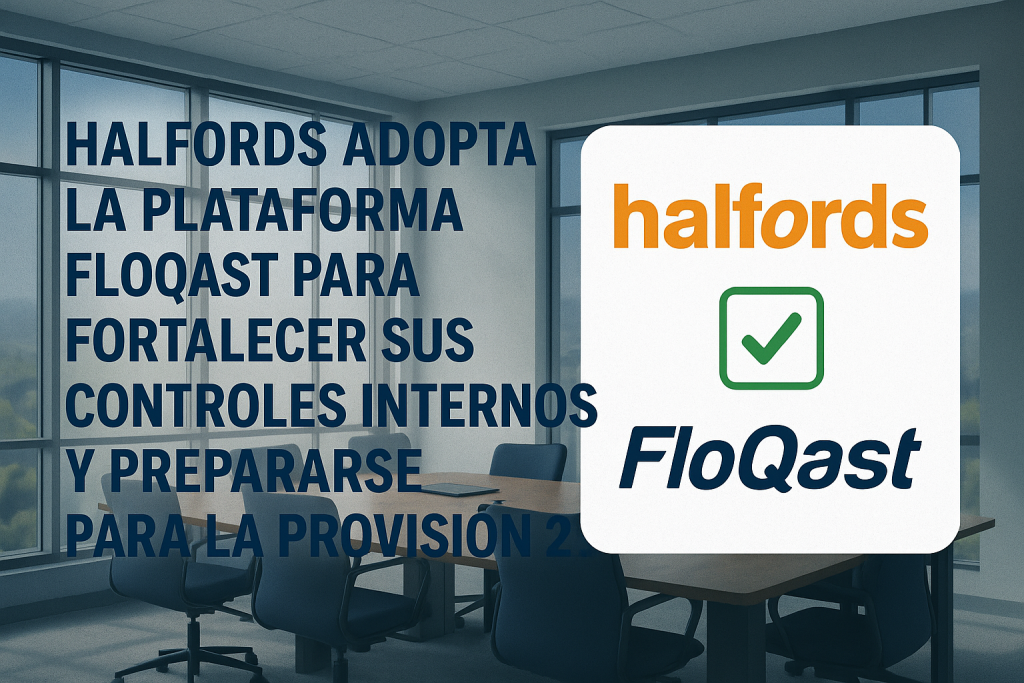 Halfords adopta la plataforma FloQast para fortalecer sus controles internos y prepararse para la Provisión 29