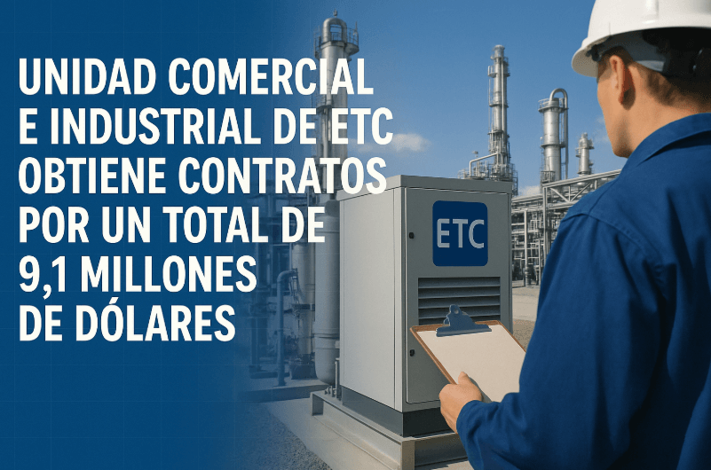 Unidad Comercial e Industrial de ETC obtiene contratos por un total de 9,1 millones de dólares Unidad Comercial e Industrial de ETC obtiene contratos por un total de 9,1 millones de dólares
