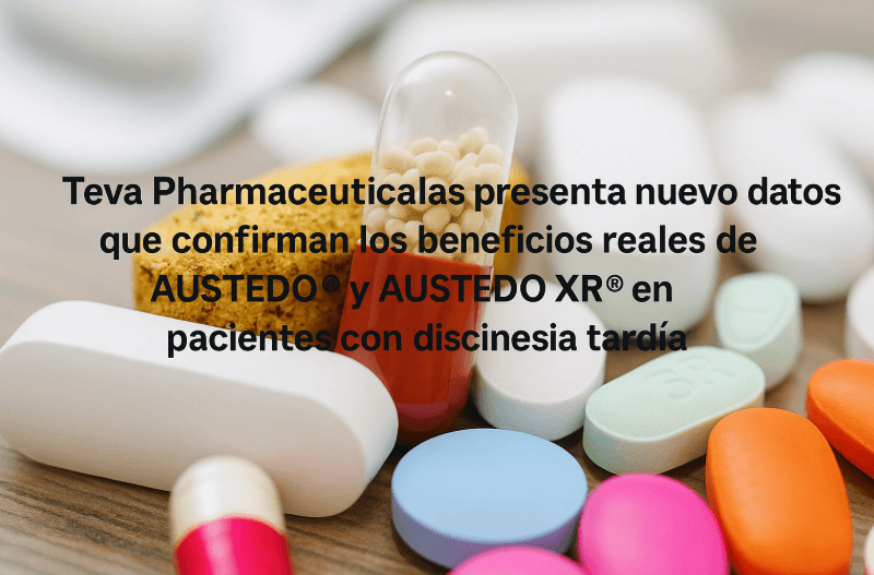 Teva Pharmaceuticals presenta nuevos datos que confirman los beneficios reales de AUSTEDO® y AUSTEDO XR® en pacientes con discinesia tardía Teva Pharmaceuticals presenta nuevos datos que confirman los beneficios reales de AUSTEDO® y AUSTEDO XR® en pacientes con discinesia tardía